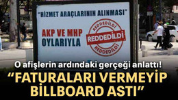 O afişlerin ardındaki gerçeği anlattı! “Faturaları vermeyip billboard astı”
